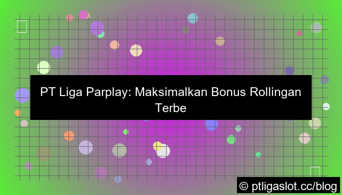 pt liga parplay bonus rollingan