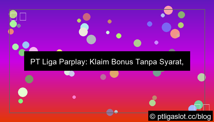 ilustrasi pt liga parplay bonus tanpa syarat