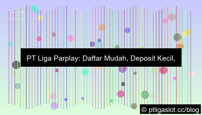 pt liga parplay daftar deposit kecil