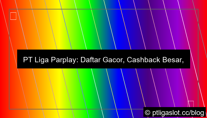 ilustrasi pt liga parplay daftar gacor cashback besar