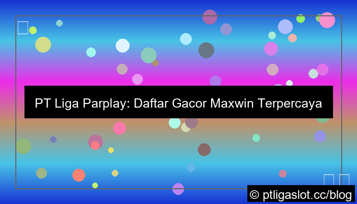 ilustrasi pt liga parplay daftar gacor maxwin