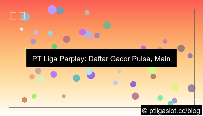 pt liga parplay daftar gacor pulsa