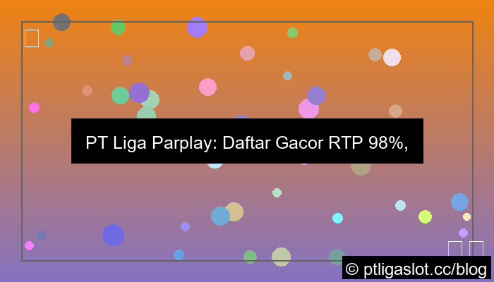 pt liga parplay daftar gacor rtp 98