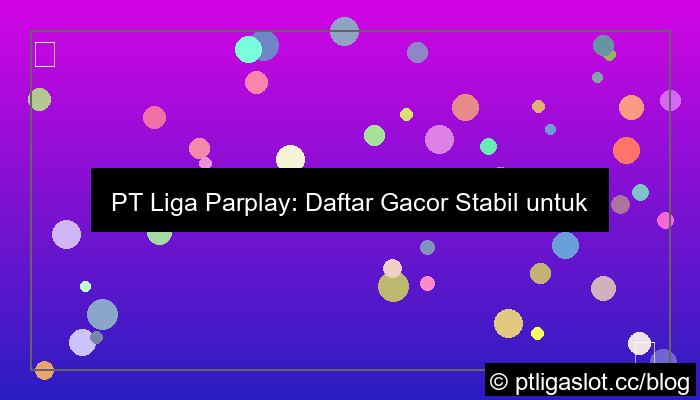 pt liga parplay daftar gacor stabil