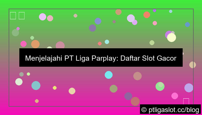 ilustrasi pt liga parplay daftar gacor tahun ini