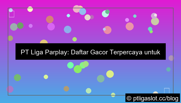 pt liga parplay daftar gacor terpercaya