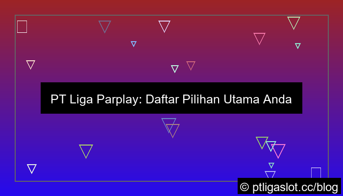 pt liga parplay daftar pilihan utama