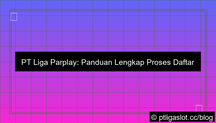 pt liga parplay daftar proses instan