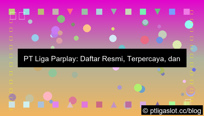 visual pt liga parplay daftar resmi terpercaya