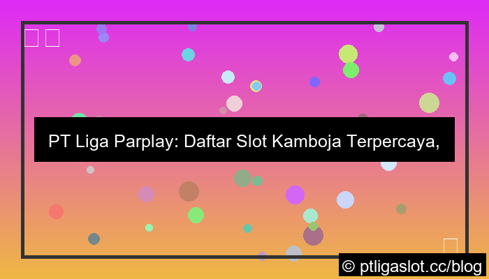 pt liga parplay daftar slot kamboja