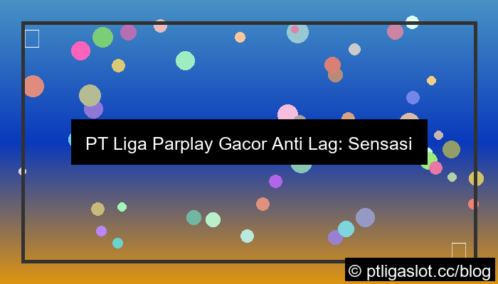 pt liga parplay gacor anti lag