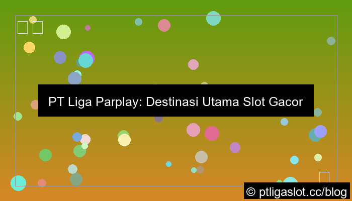 pt liga parplay gacor banyak scatter