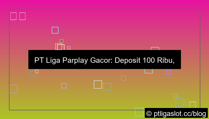 pt liga parplay gacor deposit 100 ribu