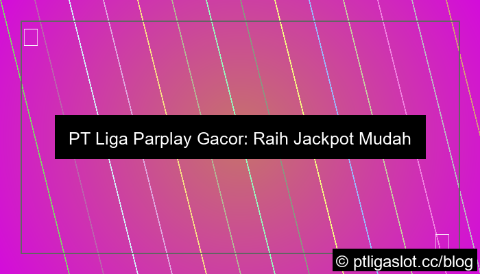 pt liga parplay gacor mudah jackpot