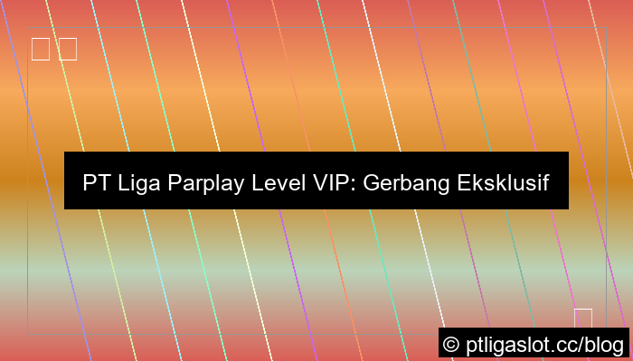 pt liga parplay level vip
