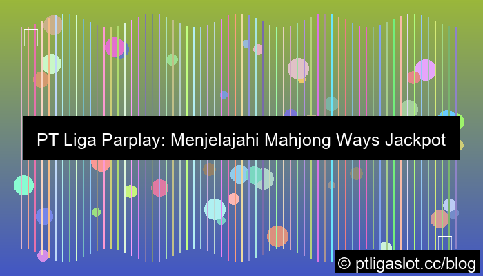 ilustrasi pt liga parplay mahjong ways jackpot