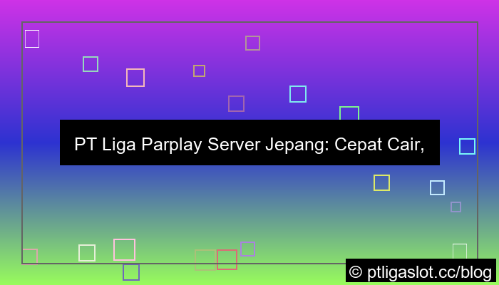 visual pt liga parplay server jepang cepat cair