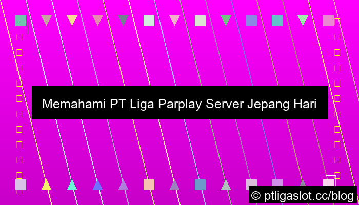 visual pt liga parplay server jepang hari ini