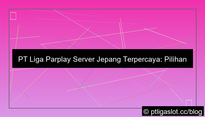 desain pt liga parplay server jepang terpercaya