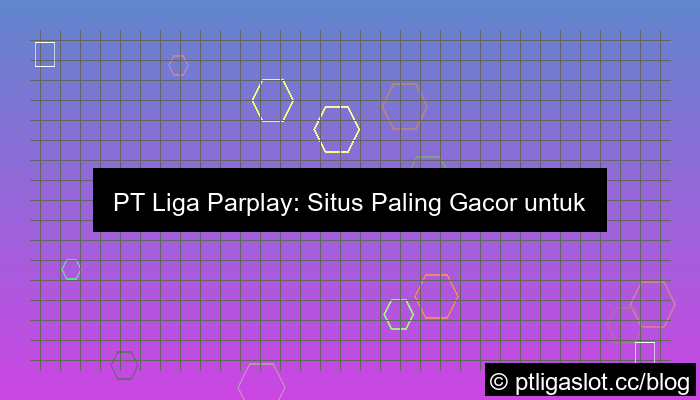 pt liga parplay situs paling gacor