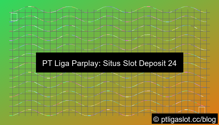 gambar pt liga parplay slot deposit 24 jam
