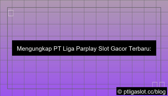 pt liga parplay slot gacor terbaru
