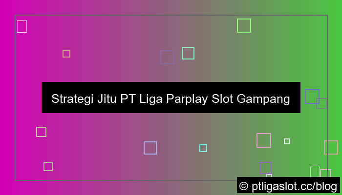 pt liga parplay slot gampang menang