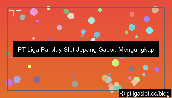 pt liga parplay slot jepang gacor