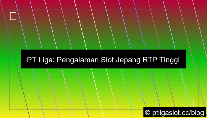 ilustrasi pt liga parplay slot jepang rtp tinggi
