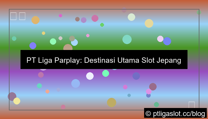 visual pt liga parplay slot jepang terpercaya
