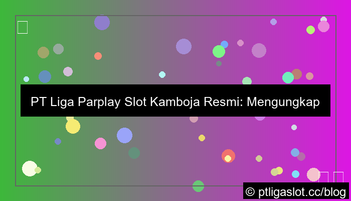 ilustrasi pt liga parplay slot kamboja resmi