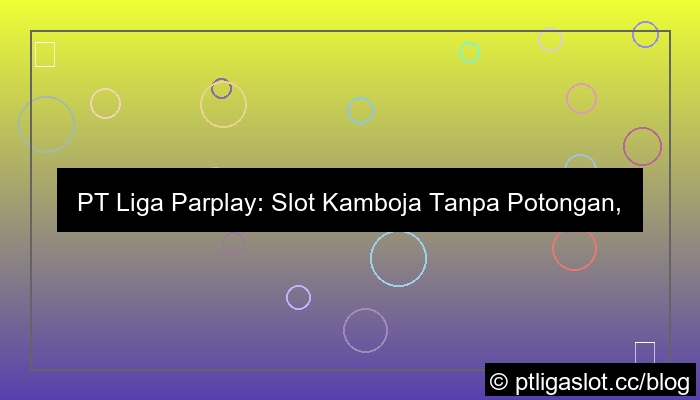 ilustrasi pt liga parplay slot kamboja tanpa potongan