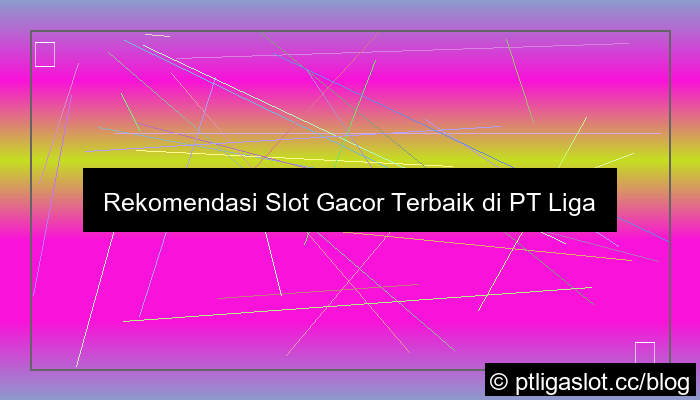 gambar rekomendasi slot gacor pt liga parplay