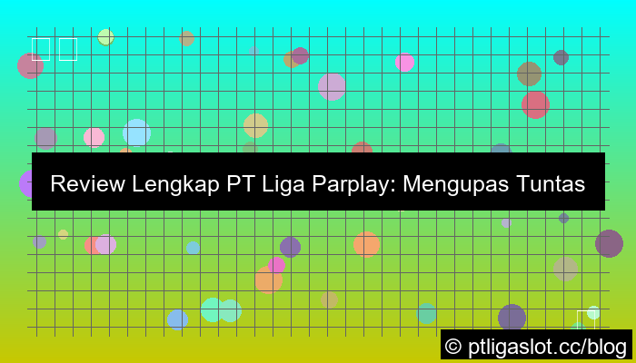 grafik review lengkap pt liga parplay