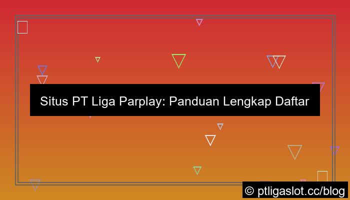 ilustrasi situs pt liga parplay daftar sekarang
