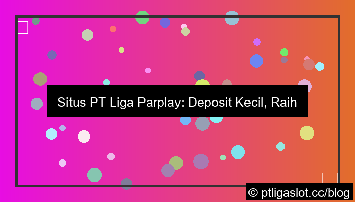 situs pt liga parplay deposit kecil