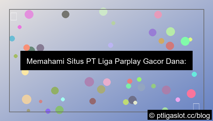 desain situs pt liga parplay gacor dana