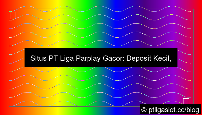 situs pt liga parplay gacor deposit kecil