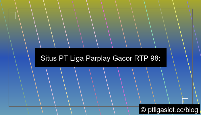 situs pt liga parplay gacor rtp 98