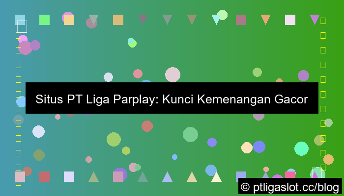 visual situs pt liga parplay gacor setiap hari