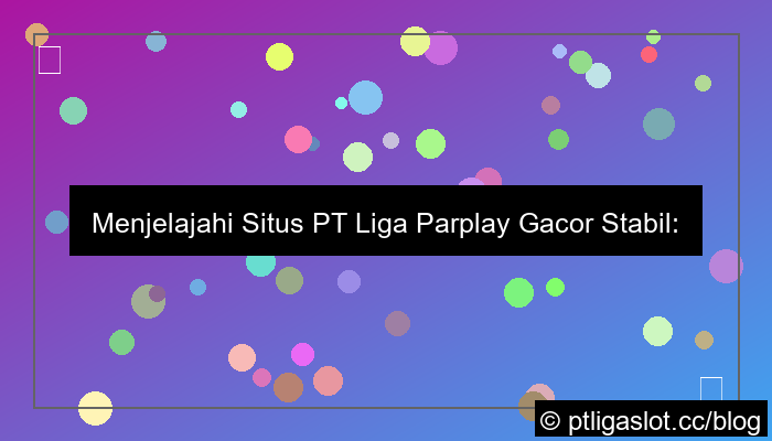 visual situs pt liga parplay gacor stabil