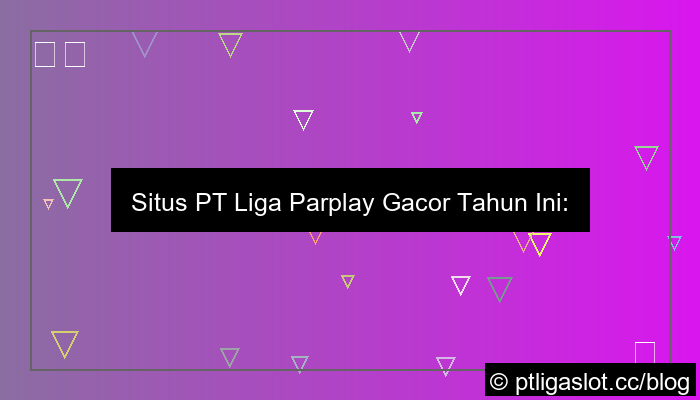 grafik situs pt liga parplay gacor tahun ini