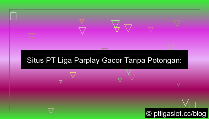 visual situs pt liga parplay gacor tanpa potongan