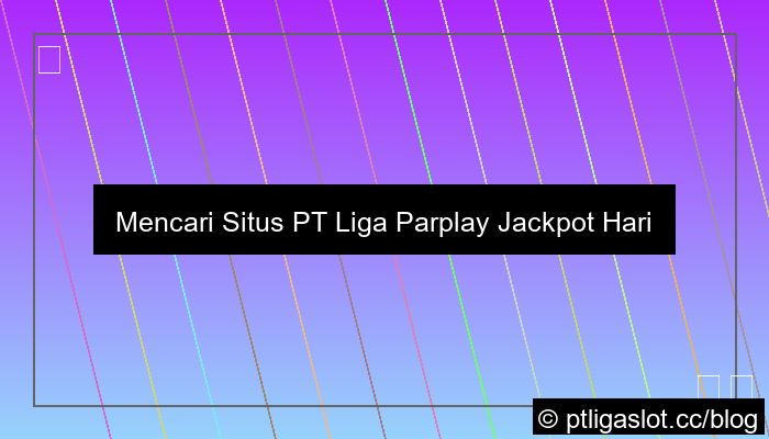 situs pt liga parplay jackpot hari ini