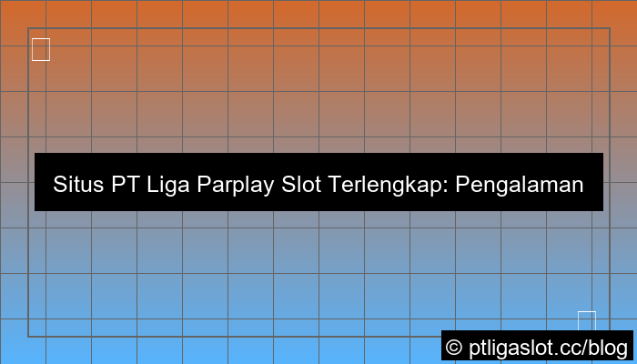 situs pt liga parplay slot terlengkap