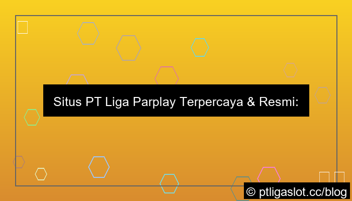 situs pt liga parplay terpercaya dan resmi