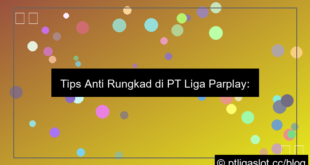 tips anti rungkad pt liga parplay