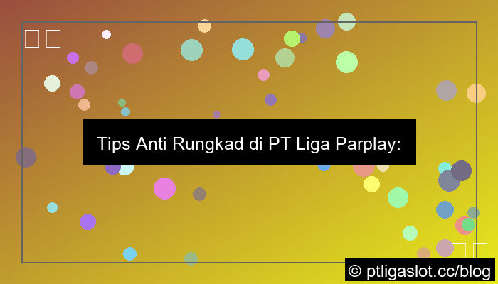tips anti rungkad pt liga parplay